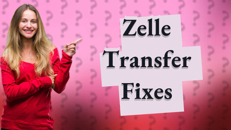 Zelle Transfer Fixes