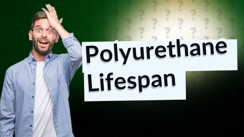 Polyurethane Lifespan