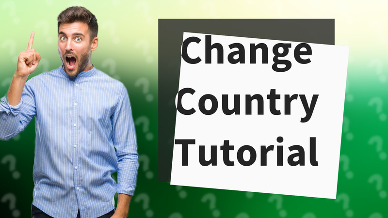 Change Country Tutorial