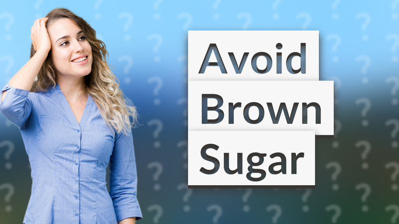 Avoid Brown Sugar