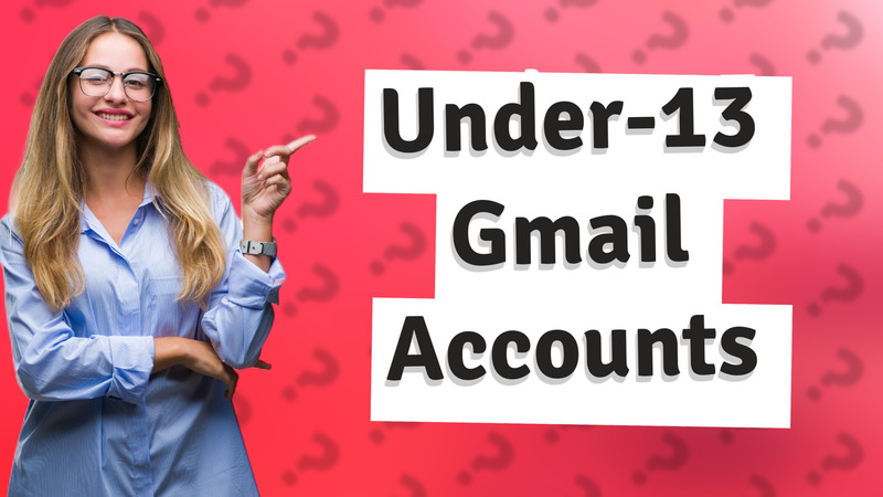 Under-13 Gmail Accounts