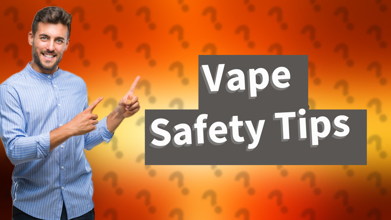 Vape Safety Tips
