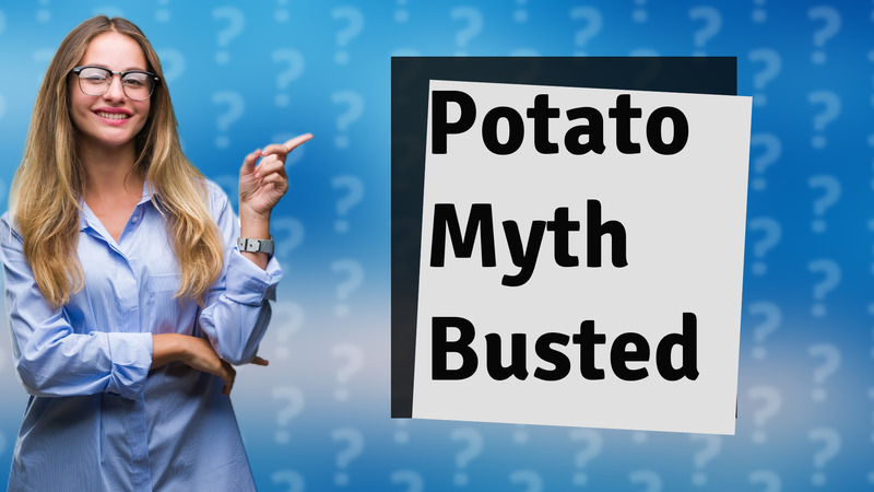 Potato Myth Busted