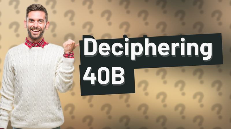 Deciphering 40B