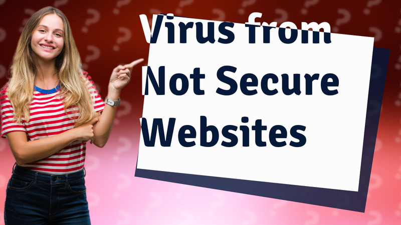 Virus from Not Secure Websites