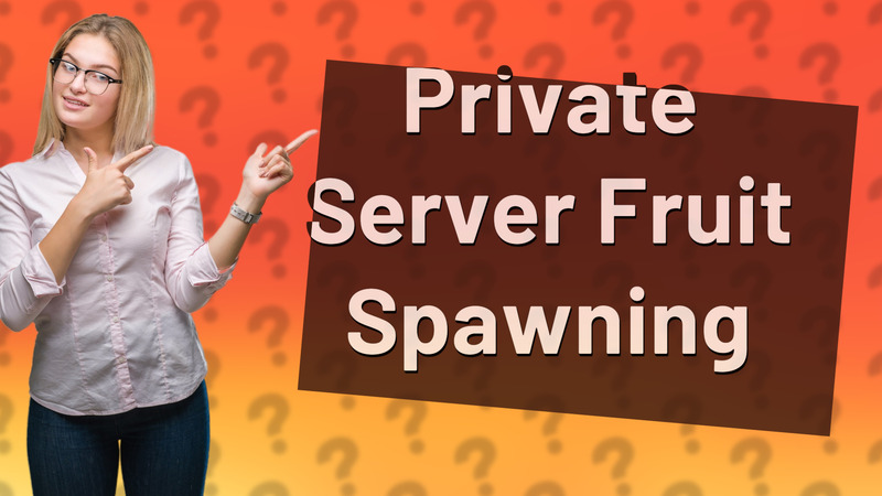 Private Server Fruit Spawning