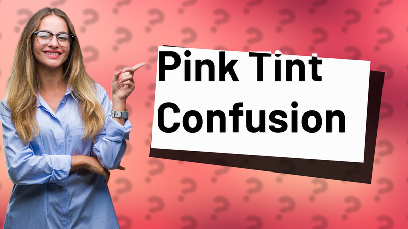 Pink Tint Confusion