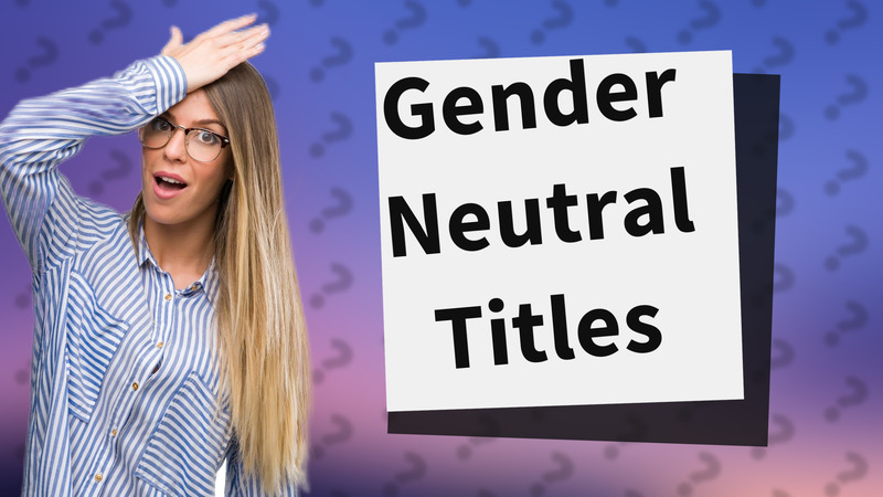 Gender Neutral Titles