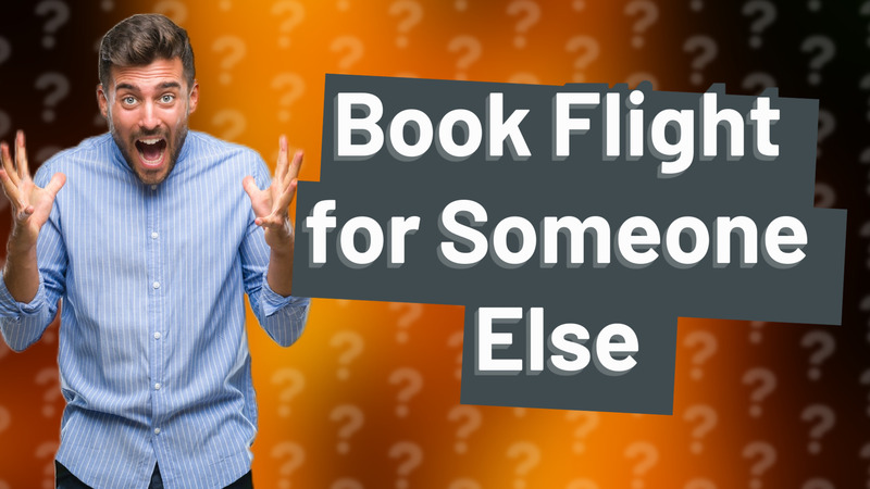 Book Flight for Someone Else