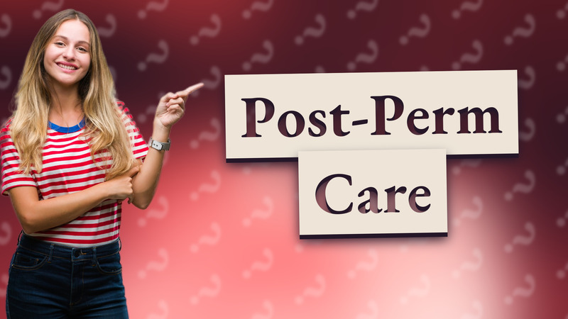 Post-Perm Care