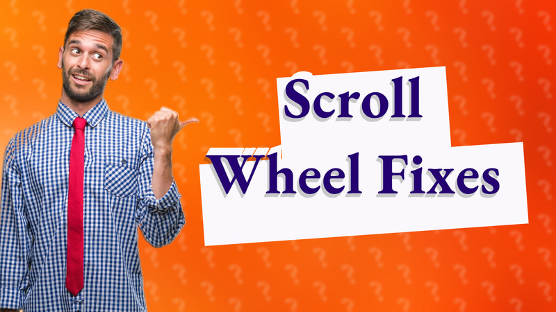 Scroll Wheel Fixes