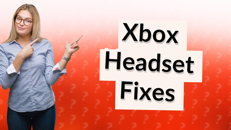Xbox Headset Fixes