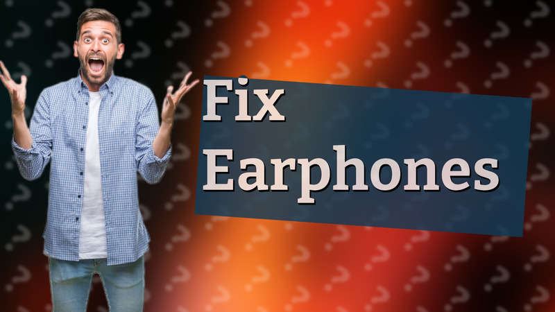 Fix Earphones