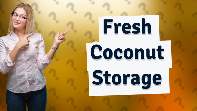 Fresh Coconut Storage