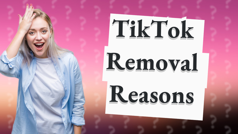 TikTok Removal Reasons