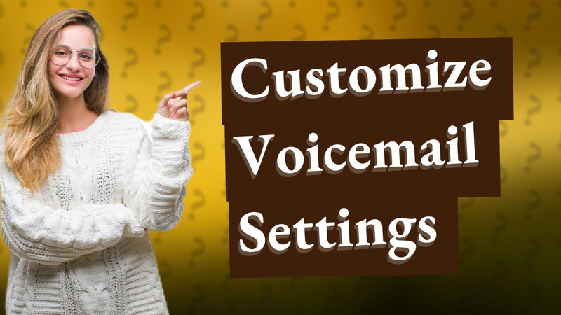 Customize Voicemail Settings
