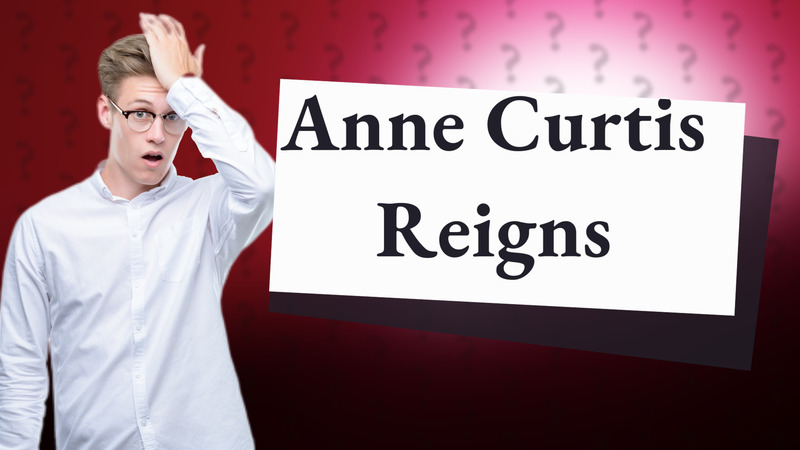 Anne Curtis Reigns