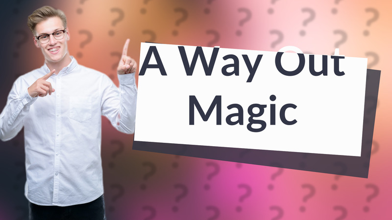 A Way Out Magic