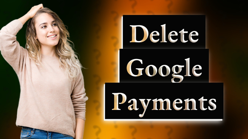 Delete Google Payments