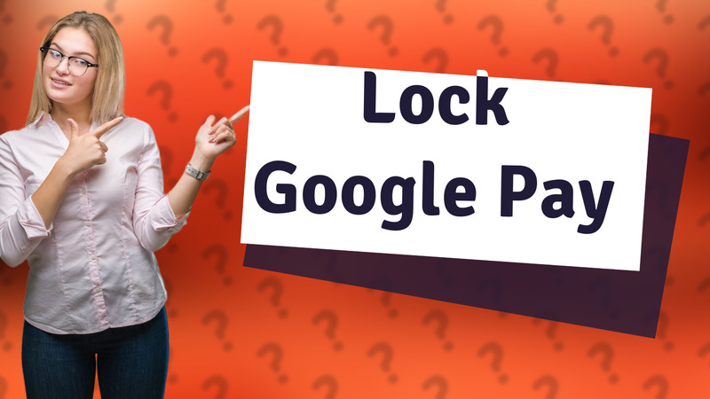 Lock Google Pay
