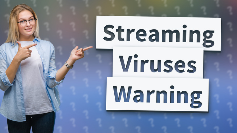 Streaming Viruses Warning