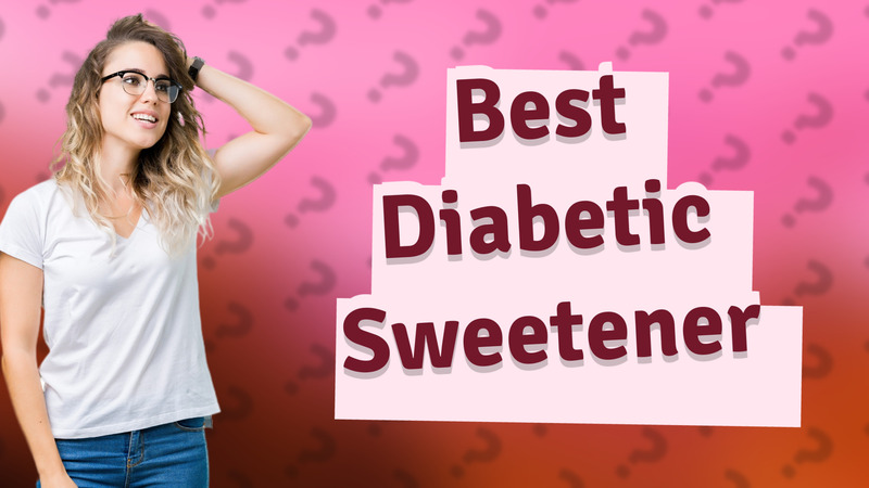 Best Diabetic Sweetener