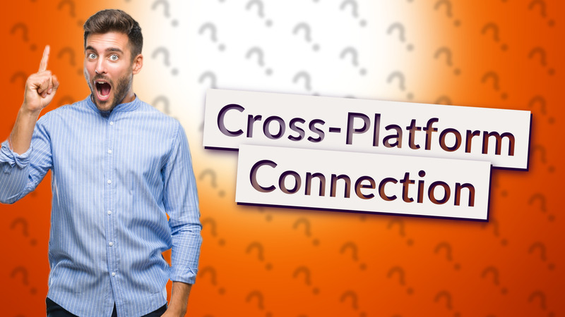 Cross-Platform Connection