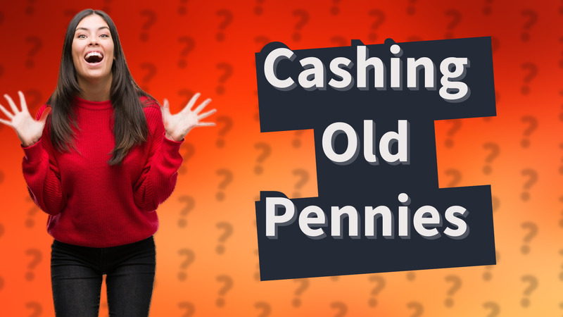 Cashing Old Pennies