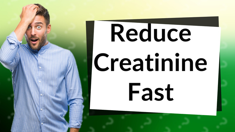 Reduce Creatinine Fast