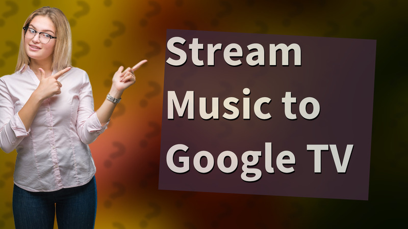 Stream Music to Google TV