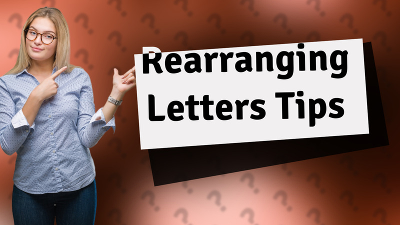 Rearranging Letters Tips