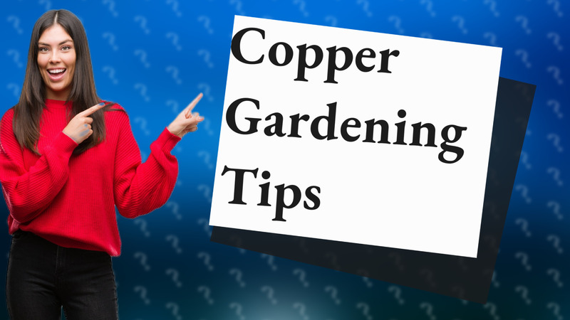 Copper Gardening Tips