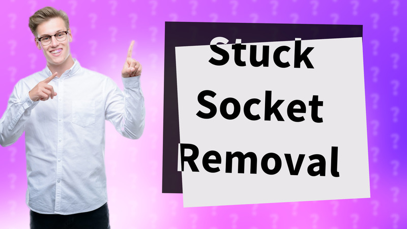 Stuck Socket Removal
