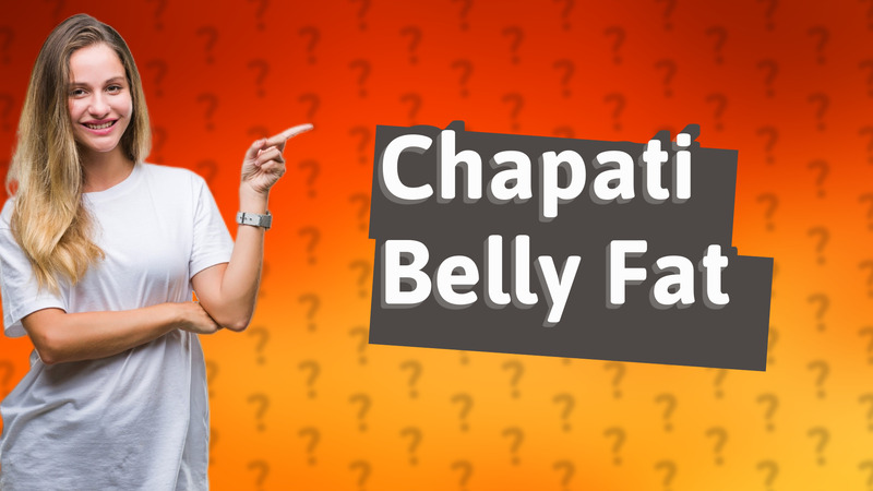 Chapati Belly Fat