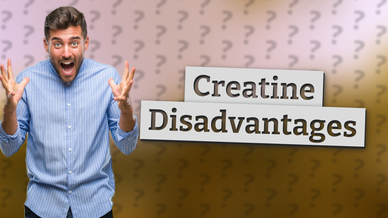 Creatine Disadvantages