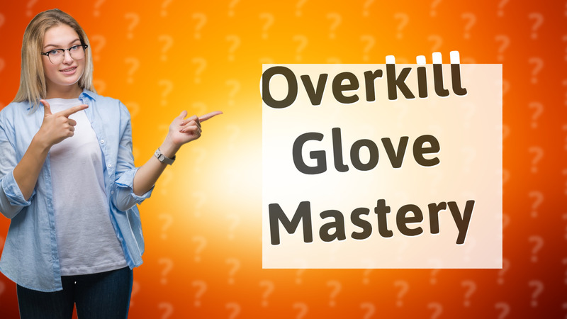 Overkill Glove Mastery