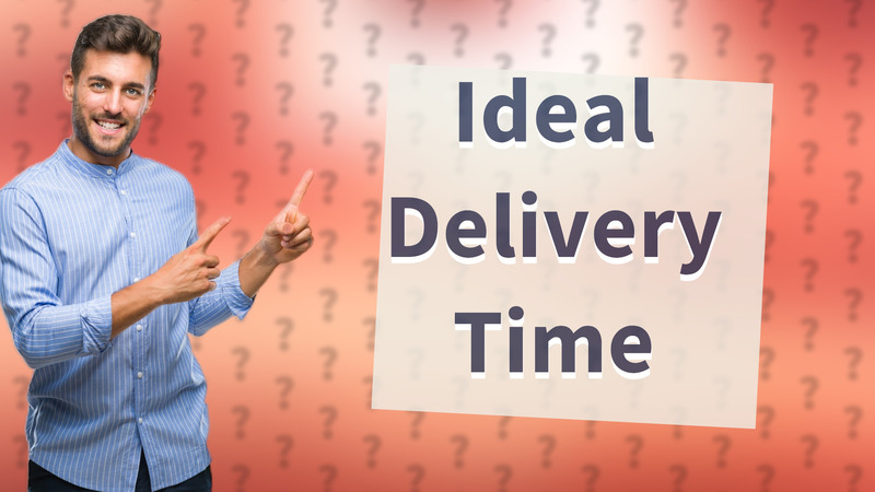 Ideal Delivery Time