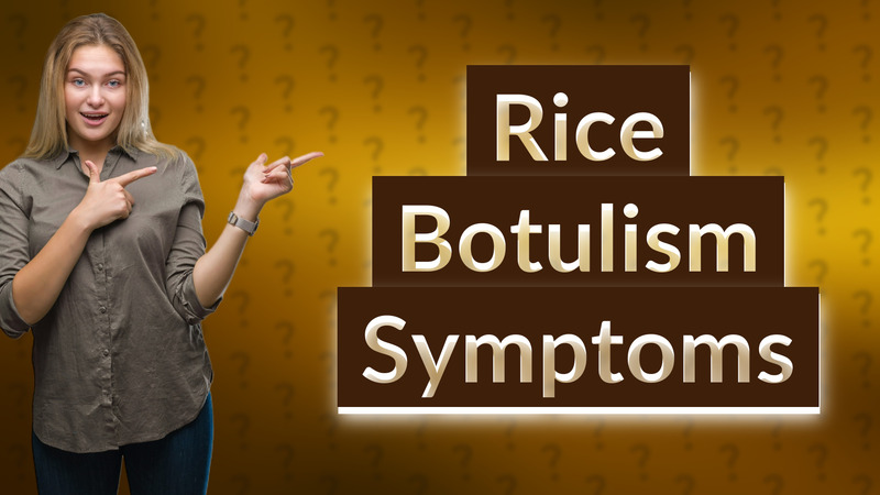 Rice Botulism Symptoms