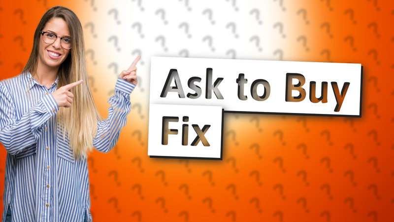 Ask to Buy Fix