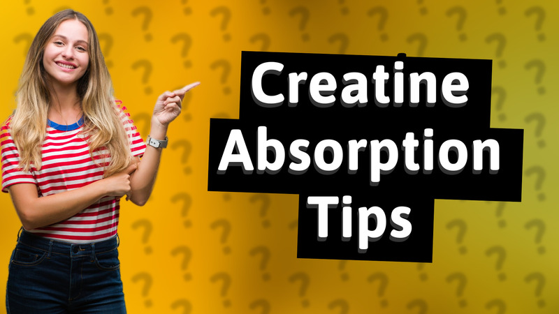 Creatine Absorption Tips