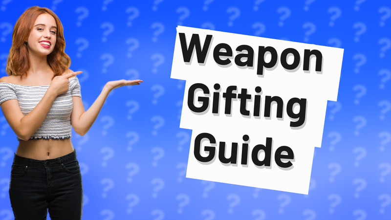 Weapon Gifting Guide