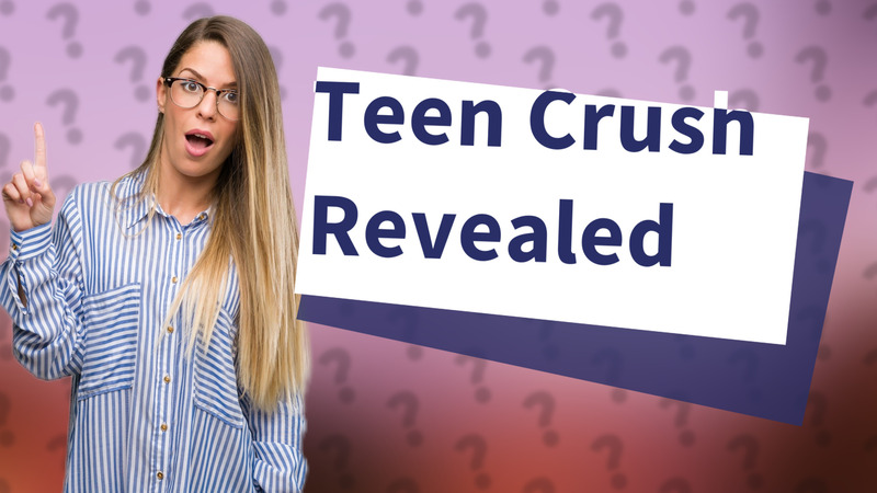 Teen Crush Revealed