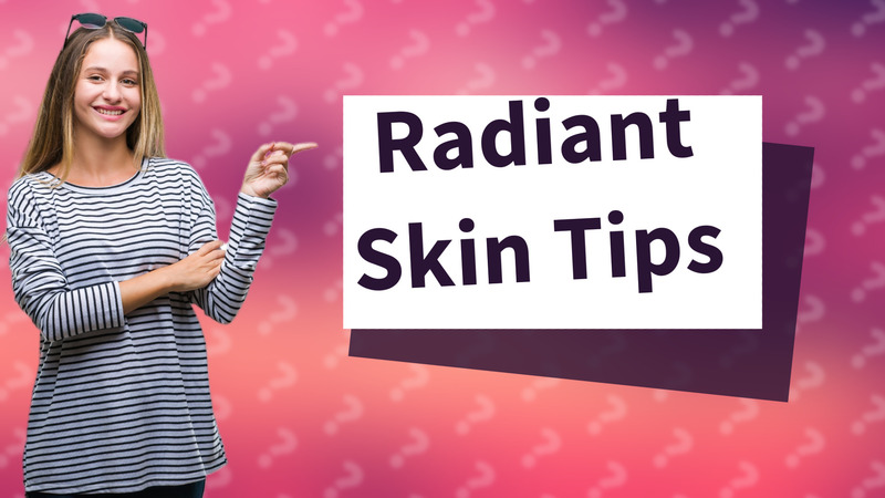 Radiant Skin Tips