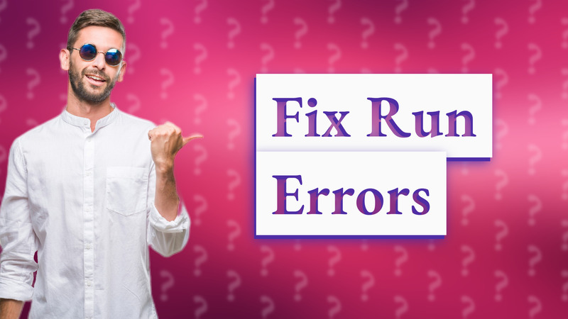 Fix Run Errors