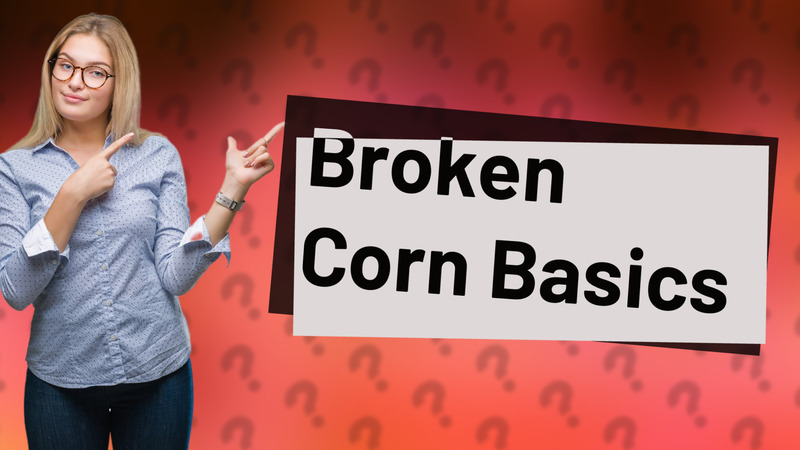 Broken Corn Basics