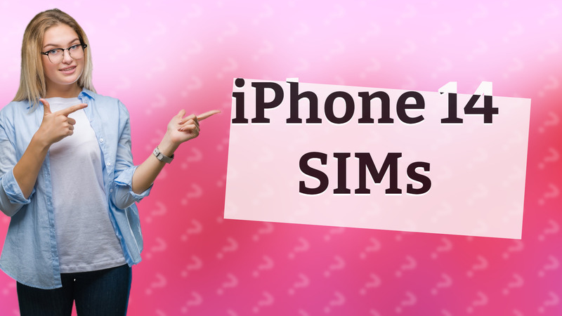 iPhone 14 SIMs