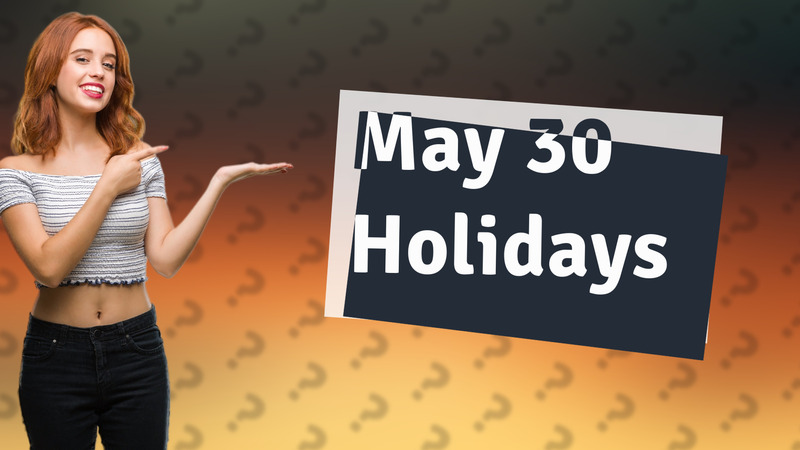 May 30 Holidays