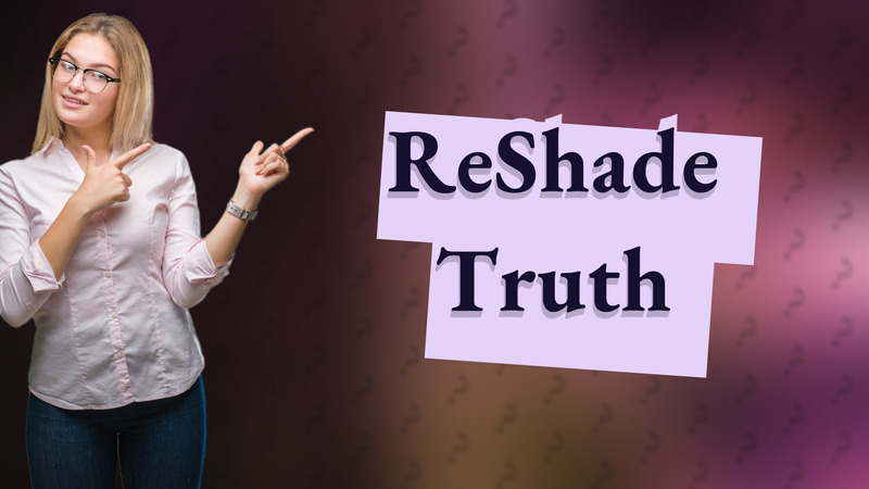 ReShade Truth