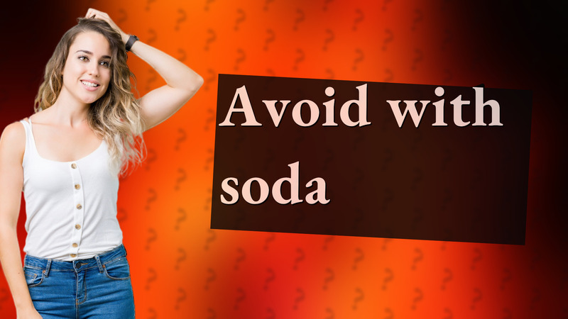 Avoid with soda