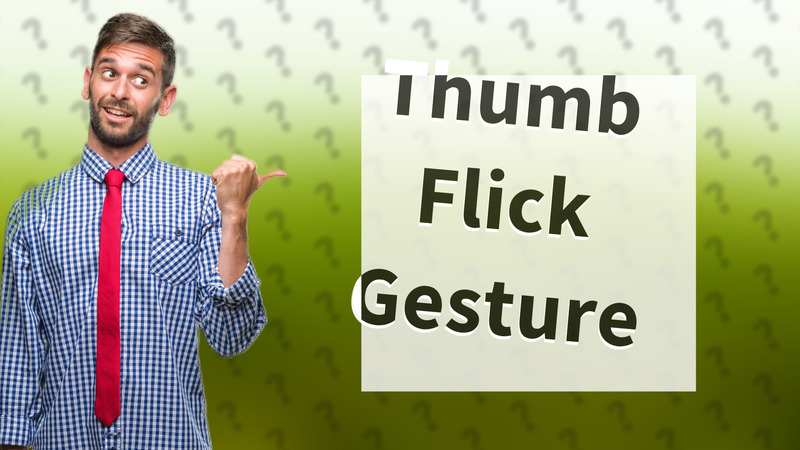 Thumb Flick Gesture